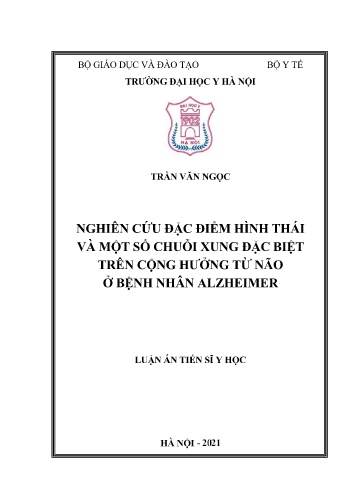 Luận án Nghiên cứu đặc điểm hình thái và một số chuỗi xung đặc biệt trên cộng hưởng từ não ở bệnh nhân Alzheimer